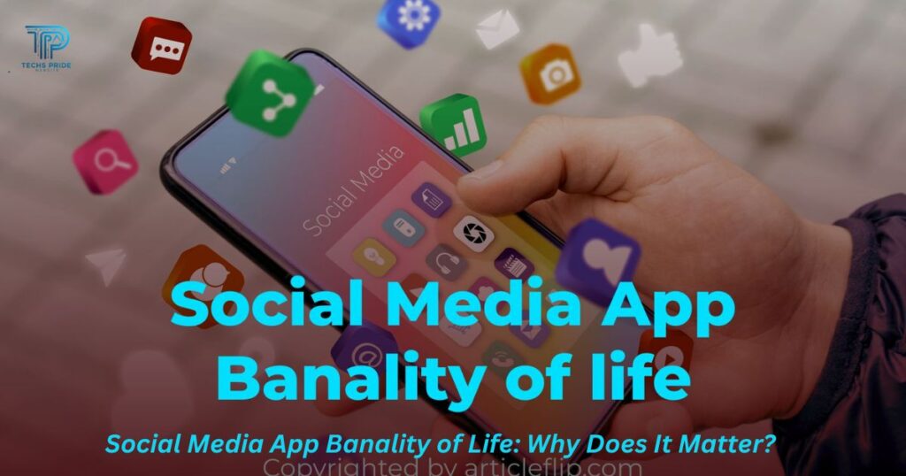 Social Media App Banality of Life: Why Does It Matter?